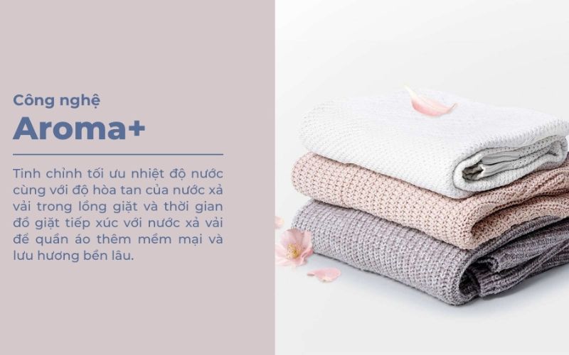 Công nghệ Aroma+ giúp trang phục luôn mềm mại, toát hương thơm ngát