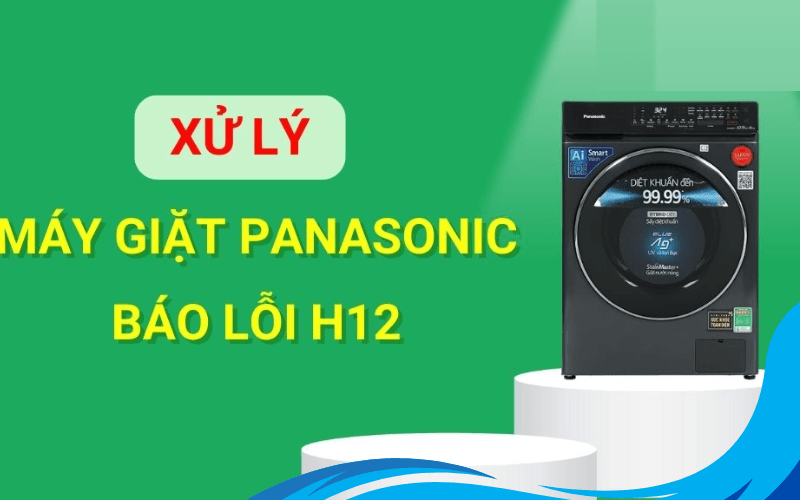 Lỗi H12 trên máy giặt Panasonic khiến nhiều người lo lắng